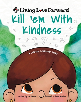 Kill 'em With Kindness: A Children's Leadership Series - Dawson