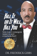 Kill It or It Will Kill You: You Can't Conquer What Is Not Confronted