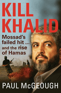 Kill Khalid: Mossad's Failed Hit ... and the Rise of Hamas