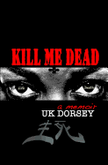 Kill Me Dead: A Memoir