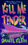 Kill Me Tender: A Murder Mystery Featuring the Singing Sleuth Elvis Presley - Klein, Daniel