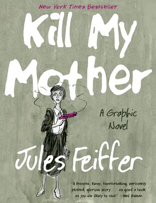 Kill My Mother: A Graphic Novel - Feiffer, Jules