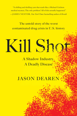 Kill Shot: A Shadow Industry, a Deadly Disease - Dearen, Jason