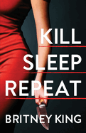 Kill Sleep Repeat: A Psychological Thriller