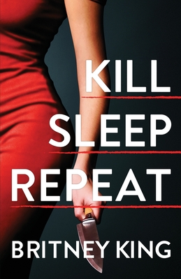 Kill Sleep Repeat: A Psychological Thriller - King, Britney