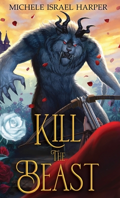 Kill the Beast: Book One of the Beast Hunters - Harper, Michele Israel