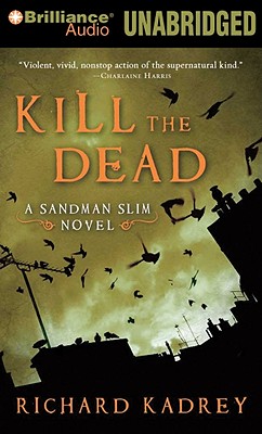 Kill the Dead - Kadrey, Richard, and Andrews, MacLeod (Read by)