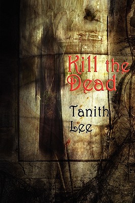 Kill the Dead - Lee, Tanith