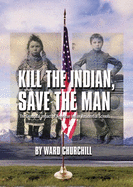 Kill the Indian, Save the Man: The Genocidal Impact of American Indian Residential Schools