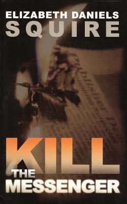 Kill the Messenger - Squire, Elizabeth Daniels