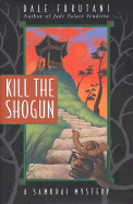 Kill the Shogun: A Samurai Mystery