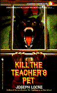 Kill the Teacher's Pet - Locke, Joseph