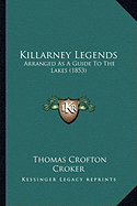 Killarney Legends: Arranged As A Guide To The Lakes (1853)