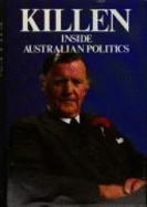 Killen : inside Australian politics. - Killen, James, Sir