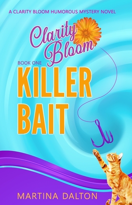 Killer Bait: A Clarity Bloom Humorous Mystery Novel - Dalton, Martina