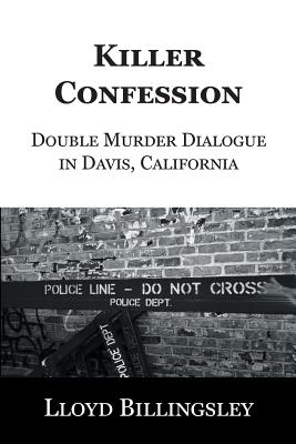 Killer Confession: Double Murder Dialogue in Davis, California - Billingsley, Lloyd