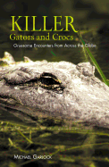 Killer Gators and Crocs: Gruesome Encounters from Across the Globe