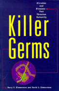 Killer Germs: Microbes and Diseases That Threaten Humanity - Zimmerman, Barry E, and Zimmerman, David J