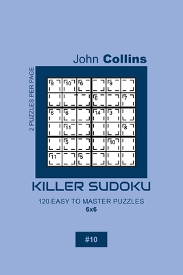 Killer Sudoku - 120 Easy To Master Puzzles 6x6 - 10 - Collins, John