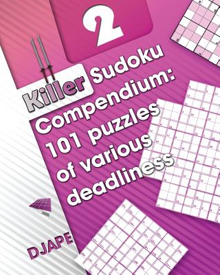 Killer Sudoku Compendium: 101 puzzles of various deadliness - Djape
