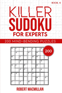 Killer Sudoku for Experts, Book 4: 200 Mind-bending Puzzles