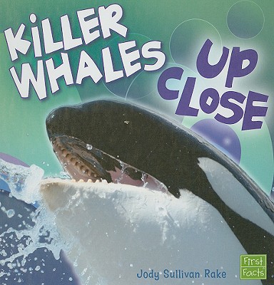 Killer Whales Up Close - Rake, Jody S