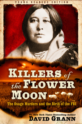 Killers of the Flower Moon: Adapted for Young Readers: The Osage Murders and the Birth of the FBI - Grann, David