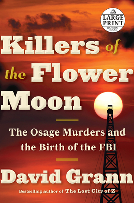 Killers of the Flower Moon: The Osage Murders and the Birth of the FBI - Grann, David