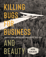 Killing Bugs for Business and Beauty: Canada's Aerial War against Forest Pests, 1913-1930