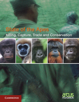 Killing, Capture, Trade and Ape Conservation: Volume 4 - Arcus Foundation (Editor)