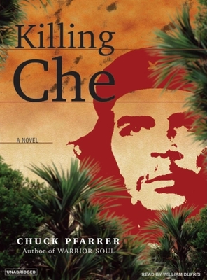 Killing Che - Pfarrer, Chuck, and Dufris, William (Narrator)