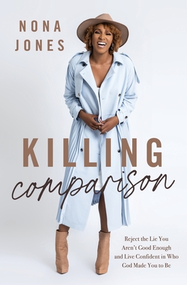 Killing Comparison SA Edition: Reject the Lie You Aren't Good Enough and Live Confident in Who God Made You to Be - Jones, Nona