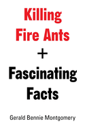 Killing Fire Ants + Fascinating Facts