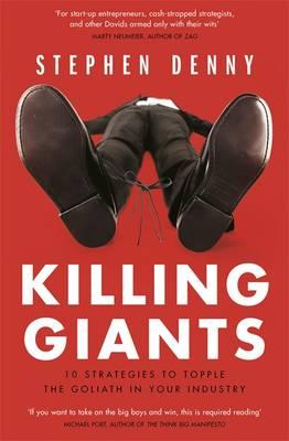 Killing Giants: 10 Strategies To Topple The Goliath In Your Industry - Denny, Stephen