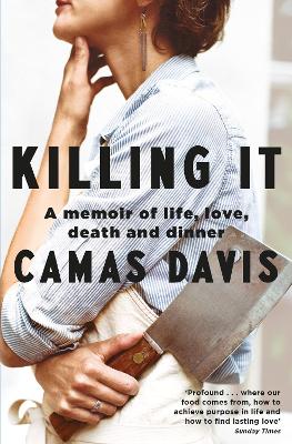 Killing It: A Memoir of Love, Life, Death and Dinner - Davis, Camas