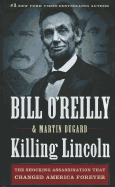 Killing Lincoln: The Shocking Assassination That Changed America Forever - O'Reilly, Bill, and Dugard, Martin