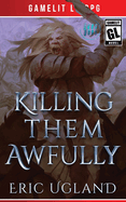 Killing Them Awfully: A LitRPG/GameLit Adventure