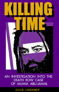 Killing Time: An Investigation Into the Death Row Case of Mumia Abu-Jamal - Lindorff, David, PH.D.