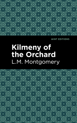 Kilmeny of the Orchard - Montgomery, L M, and Editions, Mint (Contributions by)