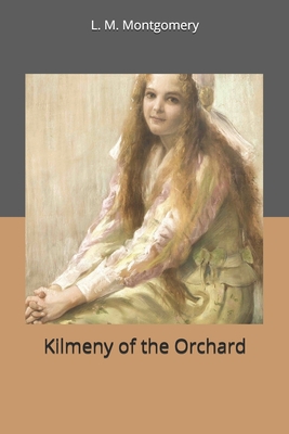 Kilmeny of the Orchard - Montgomery, L M