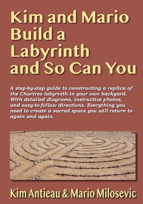 Kim and Mario Build a Labyrinth and So Can You - Antieau, Kim, and Milosevic, Mario