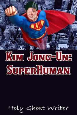 Kim Jong-Un: SuperHuman - Writer, Holy Ghost