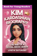 Kim Kardashian Biography: The Rise Of A Social Media Queen (Book For Young Readers)