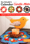 Kim Schaefer's Calendar Candle Mats: Appliqu? 12 Months of Fast, Fun & Fusible Wool Projects