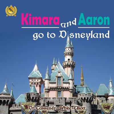Kimara and Aaron go to Disneyland - White-Elliott, Cassundra, Dr.
