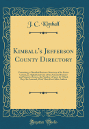 Kimball's Jefferson County Directory: Containing a Classified Business Directory of the Entire County, an Alphabetical List of the Assessed Farmers and Property Owners, the Number of Acres for Which They Are Assessed, with Their Post Office Address