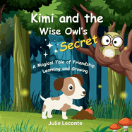 Kimi and the Wise Owl's Secret: A Magical Tale of Friendship, Learning and Growing