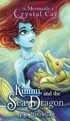 Kimmi and the Sea Dragon - Moonstar, J B