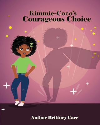 Kimmie CoCo's Courageous Choice - Carr, Brittney