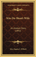 Kin-Da-Shon's Wife: An Alaskan Story (1892)